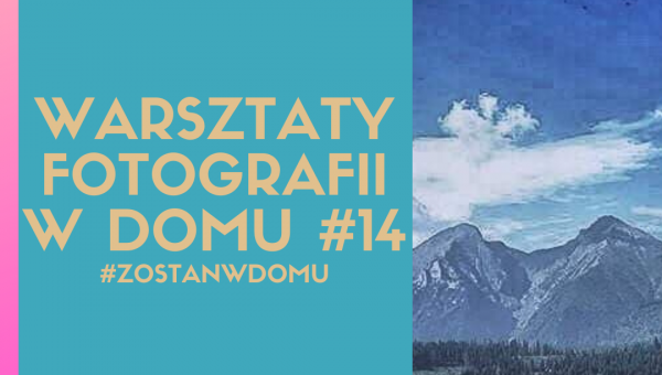 DOSKONALIMY W DOMU SWÓJ WARSZTAT FOTOGRAFICZNY #14 #zostanwdomu